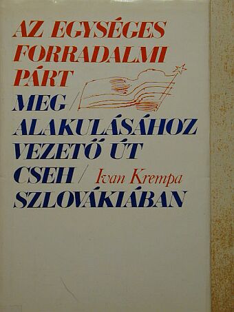 Ivan Krempa - Az Egységes Forradalmi Párt megalakulásához vezető út Csehszlovákiában [antikvár]