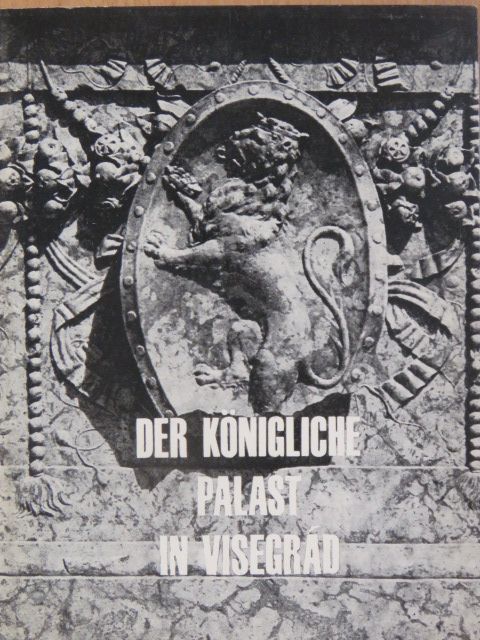 Héjj Miklós - Der Königliche Palast in Visegrád [antikvár]