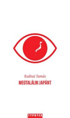 RADNAI TAMÁS - Megtalálni Japánt