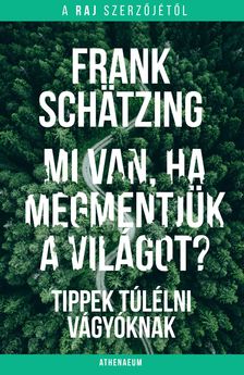 Frank Schätzing - Mi van, ha megmentjük a világot?