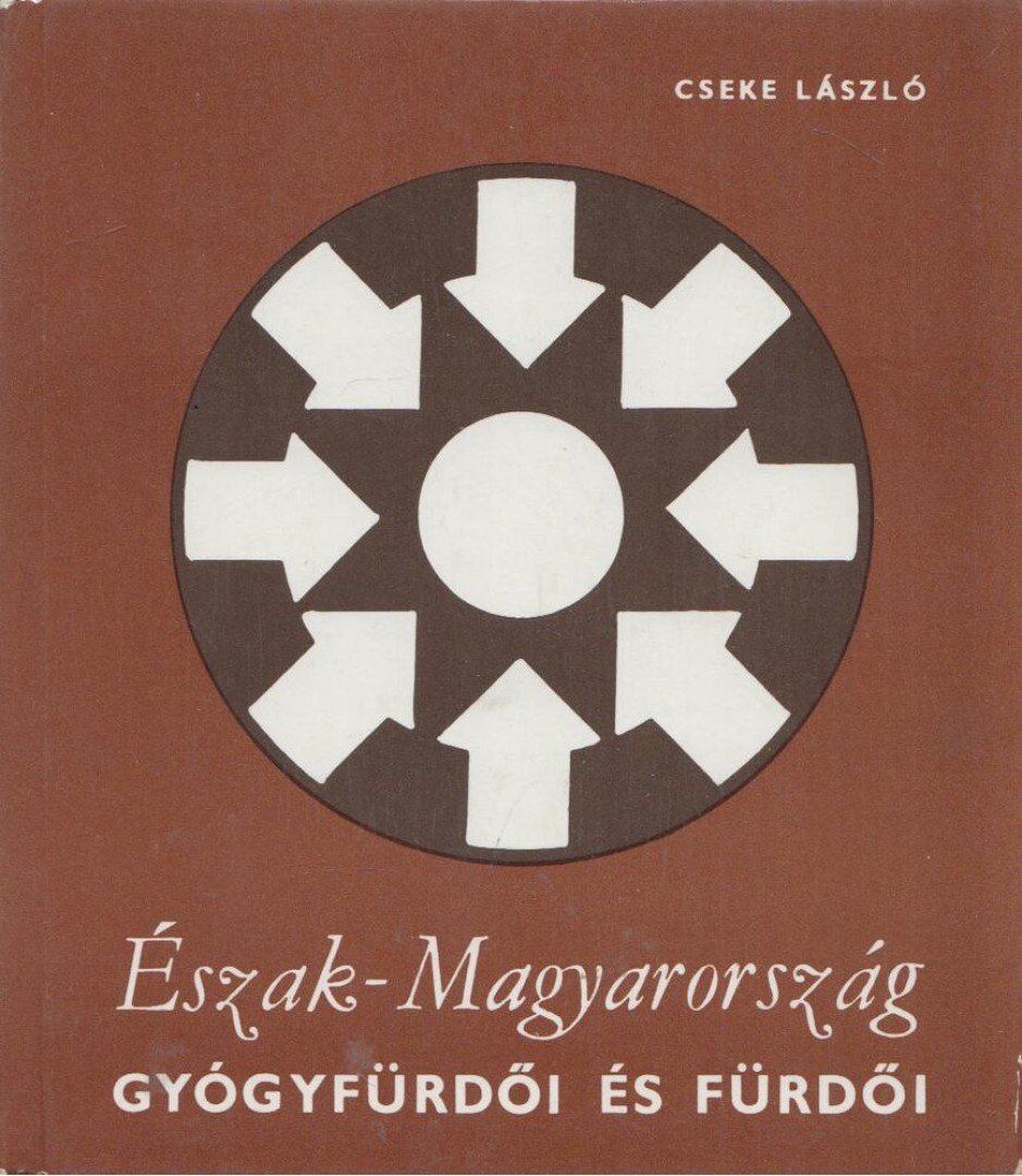 CSEKE LÁSZLÓ - Észak-Magyarország gyógyfürdői és fürdői [antikvár]