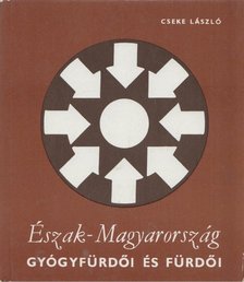CSEKE LÁSZLÓ - Észak-Magyarország gyógyfürdői és fürdői [antikvár]