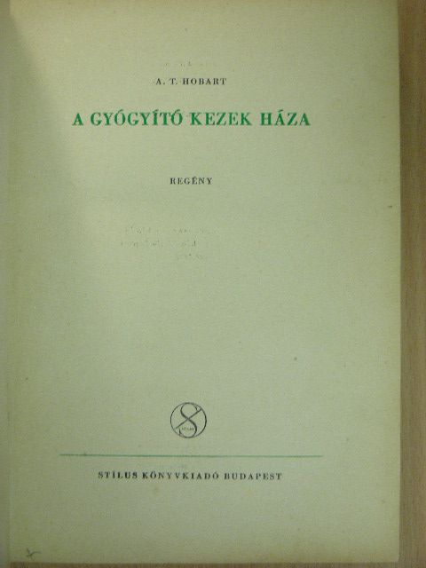 A. T. Hobart - A gyógyító kezek háza [antikvár]