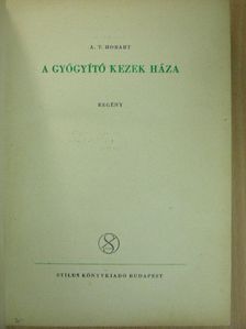 A. T. Hobart - A gyógyító kezek háza [antikvár]