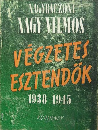 Nagybaczoni Nagy Vilmos - Végzetes esztendők [antikvár]
