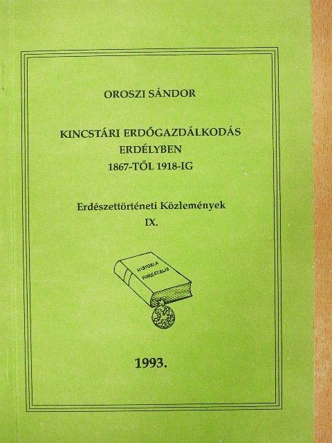 Oroszi Sándor - Kincstári erdőgazdálkodás Erdélyben 1867-től 1918-ig  [antikvár]