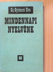 Cs. Gyimesi Éva - Mindennapi nyelvünk [antikvár]