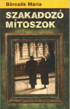 BÖRCSÖK MÁRIA - Szakadozó mítoszok (aláírt) [antikvár]