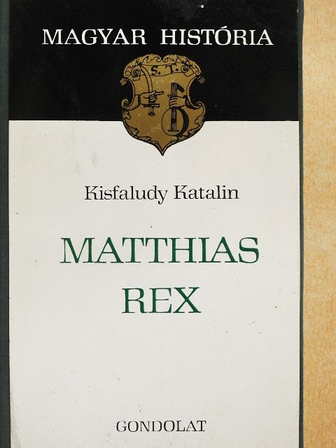 Kisfaludy Katalin - Matthias Rex [antikvár]