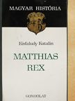 Kisfaludy Katalin - Matthias Rex [antikvár]