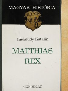 Kisfaludy Katalin - Matthias Rex [antikvár]