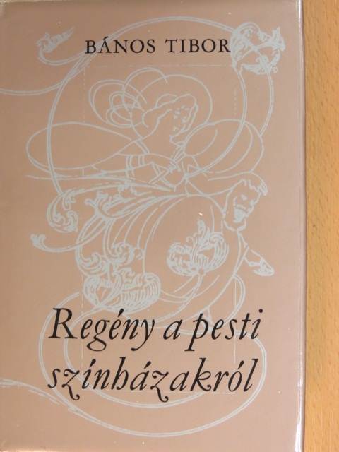Bános Tibor - Regény a pesti színházakról [antikvár]