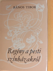 Bános Tibor - Regény a pesti színházakról [antikvár]