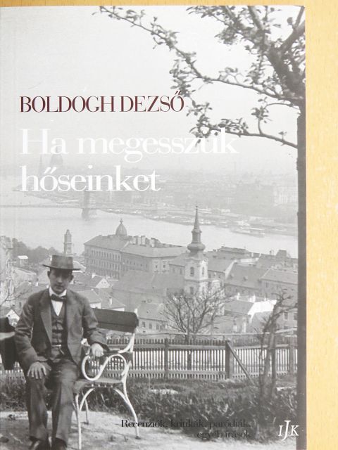 Boldogh Dezső - Ha megesszük hőseinket [antikvár]