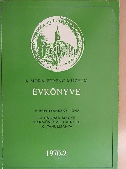 P. Brestyánszky Ilona - A Móra Ferenc Múzeum Évkönyve 1970/2 [antikvár]