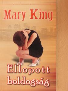 Mary King - Ellopott boldogság [antikvár]