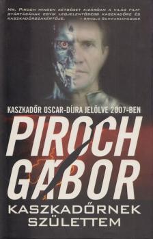 Piroch Gábor - Kaszkadőrnek születtem [antikvár]