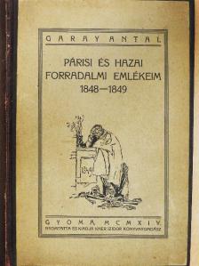 Garay Antal - Párisi és hazai forradalmi emlékeim (rossz állapotú) [antikvár]