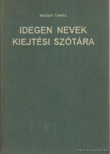 Magay Tamás - Idegen nevek kiejtési szótára [antikvár]