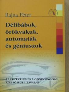 Dr. Rajna Péter - Délibábok, örökvakuk, automaták és géniuszok [antikvár]