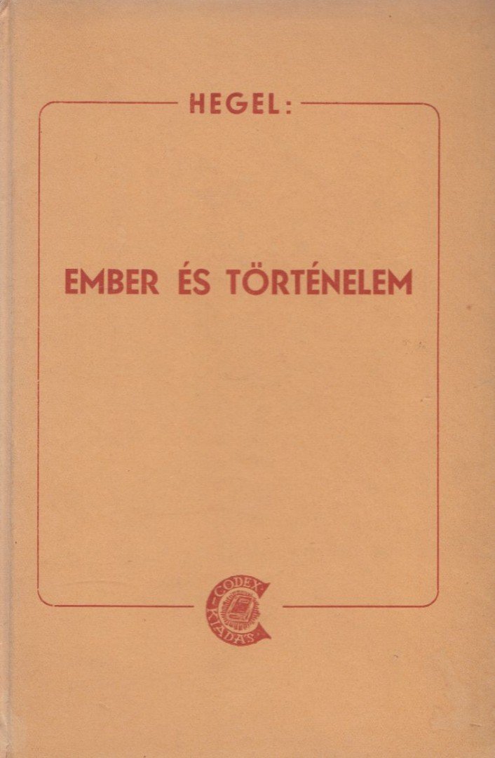 Hegel, Georg Wilhelm Friedrich - Ember és történelem [antikvár]