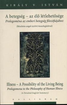 Király V. István - A betegség - az élő létlehetőség - Prolegoména az emberi betegség filozófiájához [antikvár]