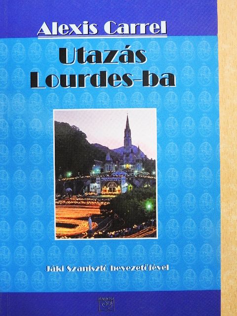 Alexis Carrel - Utazás Lourdes-ba [antikvár]