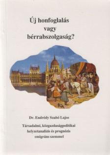 Dr. Endrédy Szabó Lajos - Új honfoglalás vagy bérrabszolgaság? [antikvár]