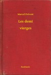 Marcel, Prévost - Les demi - vierges [eKönyv: epub, mobi]