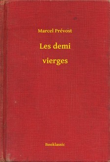 Marcel, Prévost - Les demi - vierges [eKönyv: epub, mobi]
