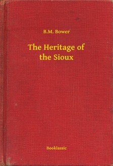 Bower B.M. - The Heritage of the Sioux [eKönyv: epub, mobi]