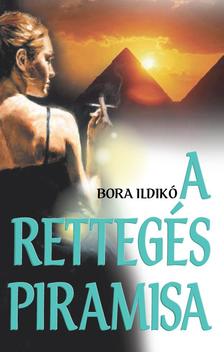Bora Ildikó - A rettegés piramisa