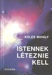Köles Mihály - Istennek léteznie kell [antikvár]