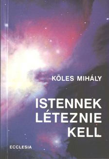 Köles Mihály - Istennek léteznie kell [antikvár]