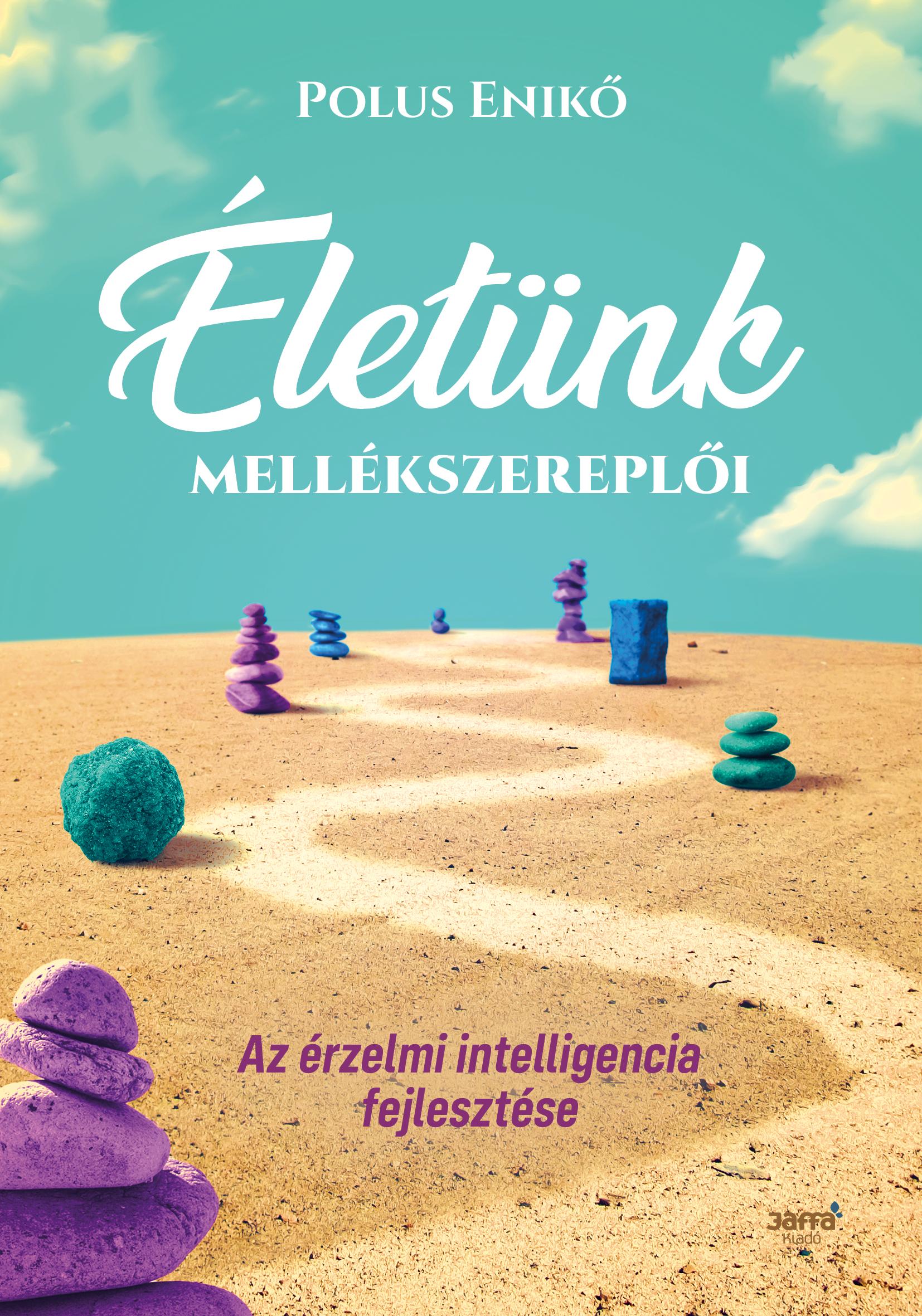 Polus Enikő - Életünk mellékszereplői - Az érzelmi intelligencia fejlesztése