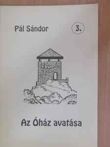 Pál Sándor - Az Óház avatása [antikvár]