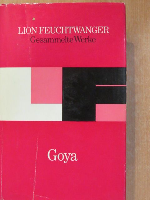 Lion Feuchtwanger - Goya oder Der arge Weg der Erkenntnis [antikvár]