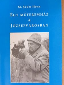 M. Szücs Ilona - Egy műteremház a Józsefvárosban [antikvár]
