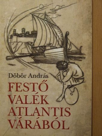 Döbör András - Festő valék Atlantis várából [antikvár]