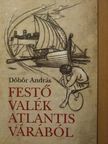 Döbör András - Festő valék Atlantis várából [antikvár]