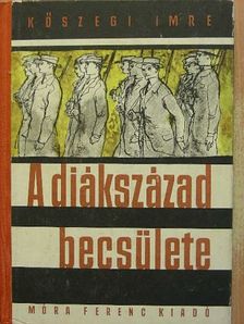 Kőszegi Imre - A diákszázad becsülete [antikvár]