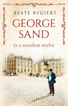 Beate Rygiert - George Sand és a szerelem nyelve [eKönyv: epub, mobi]