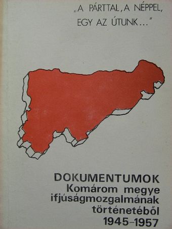 Deák József - Dokumentumok Komárom megye ifjúságmozgalmának történetéből 1945-1957 [antikvár]