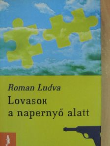 Roman Ludva - Lovasok a napernyő alatt [antikvár]