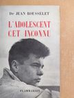 Docteur Jean Rousselet - L'adolescent cet inconnu [antikvár]