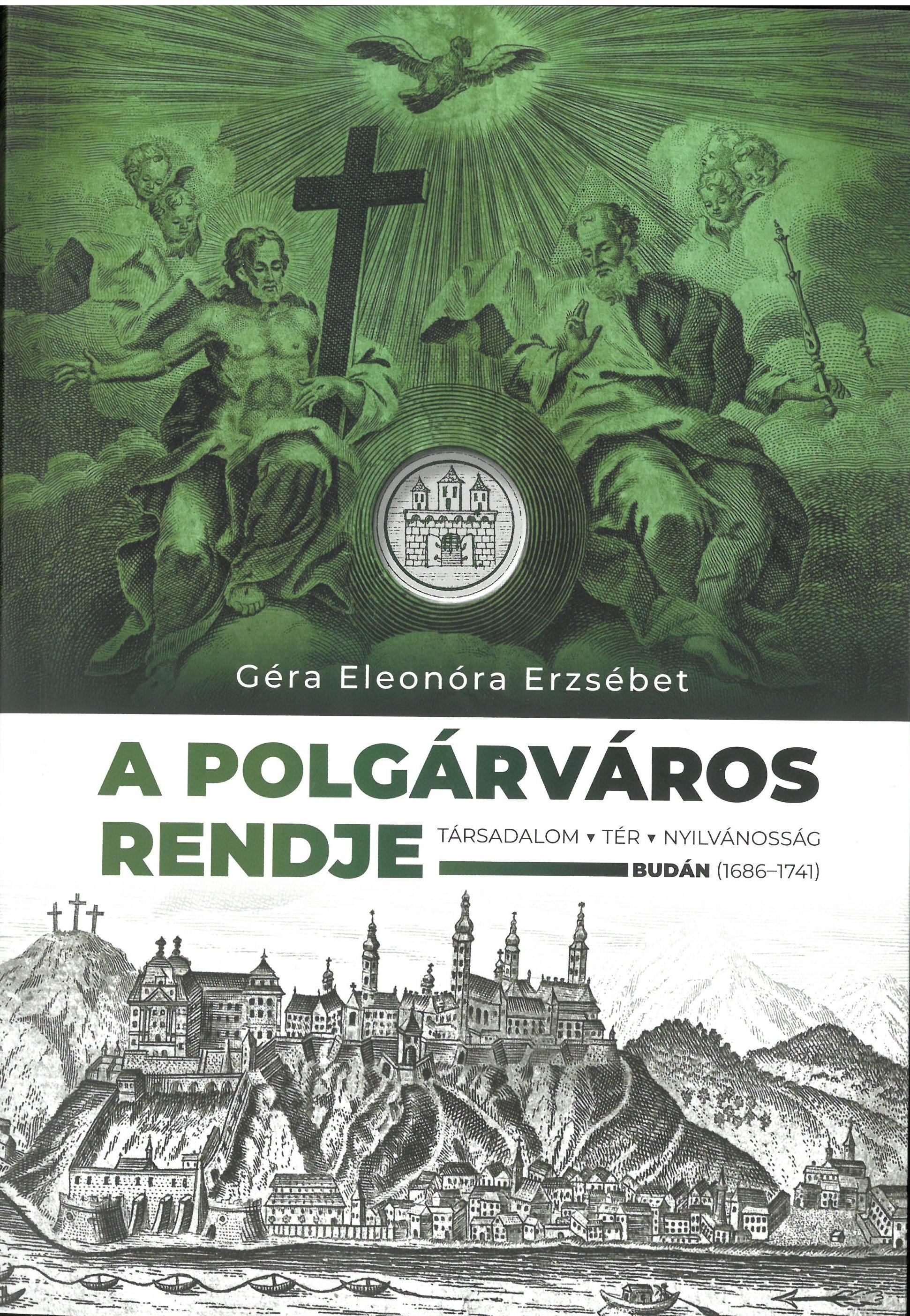 Géra Eleonóra Erzsébet - A polgárváros rendje. Társadalom, tér, nyilvánosság Budán (1686-1741)