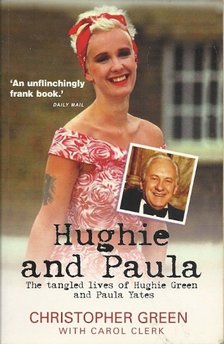 GREEN, CHRISTOPHER - Hughie and Paula - The Tangled Lives of Hughie Green and Paula Yates [antikvár]