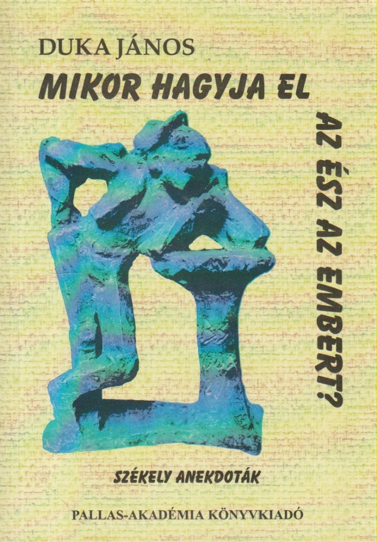 Duka János - Mikor hagyja el az ész az embert? [antikvár]