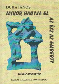 Duka János - Mikor hagyja el az ész az embert? [antikvár]