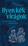 MOLNÁR KRISZTINA RITA - Ilyen kék virágok - személyiségfejlesztő írásgyakorlatok